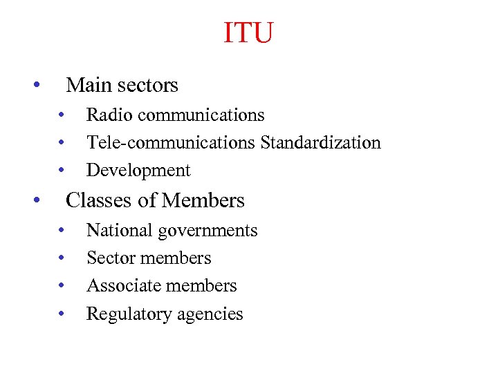 ITU • Main sectors • • Radio communications Tele-communications Standardization Development Classes of Members