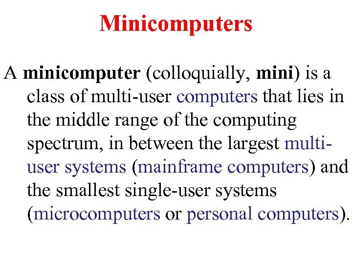 Minicomputers A minicomputer (colloquially, mini) is a class of multi-user computers that lies in