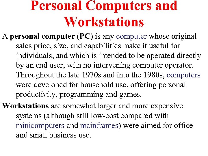 Personal Computers and Workstations A personal computer (PC) is any computer whose original sales