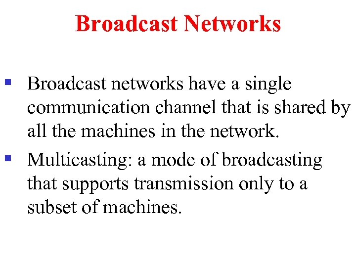 Broadcast Networks § Broadcast networks have a single communication channel that is shared by