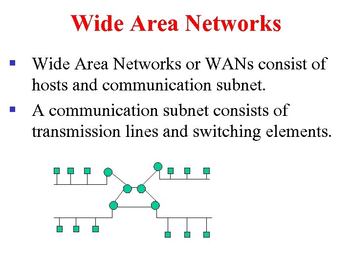 Wide Area Networks § Wide Area Networks or WANs consist of hosts and communication
