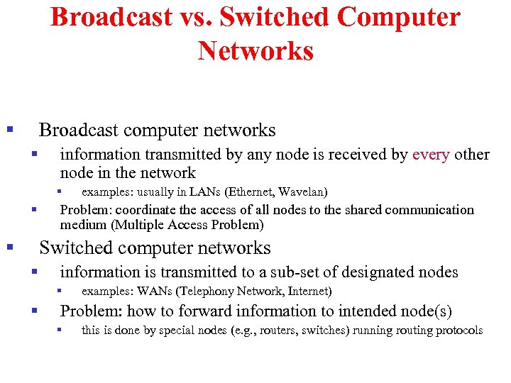 Broadcast vs. Switched Computer Networks § Broadcast computer networks § information transmitted by any