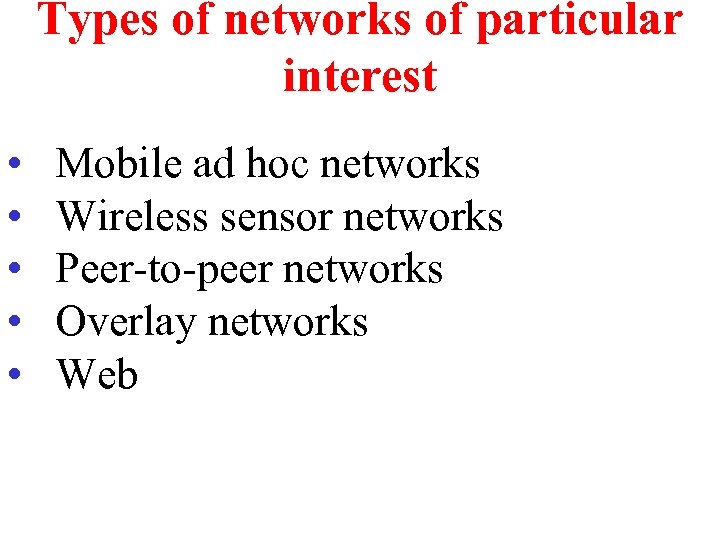 Types of networks of particular interest • • • Mobile ad hoc networks Wireless