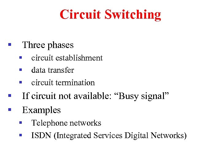Circuit Switching § Three phases § § § circuit establishment data transfer circuit termination