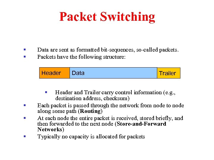 Packet Switching § § Data are sent as formatted bit-sequences, so-called packets. Packets have
