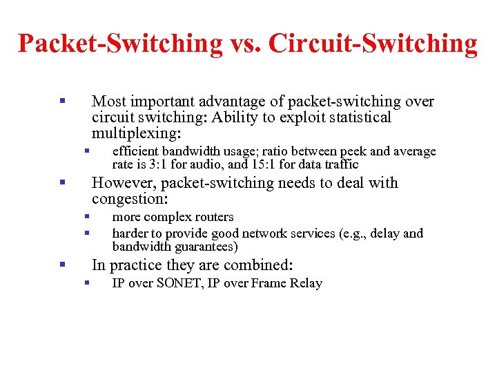 Packet-Switching vs. Circuit-Switching § Most important advantage of packet-switching over circuit switching: Ability to