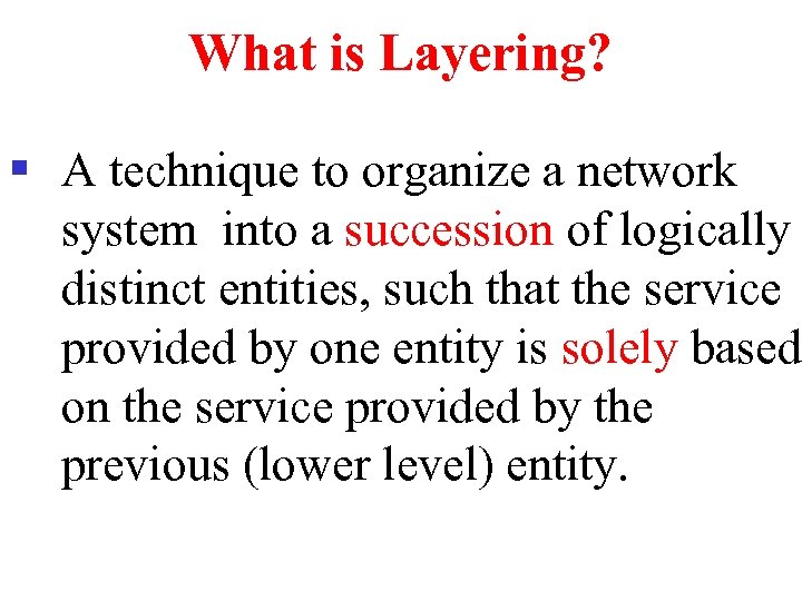 What is Layering? § A technique to organize a network system into a succession