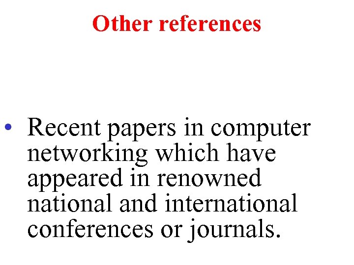 Other references • Recent papers in computer networking which have appeared in renowned national