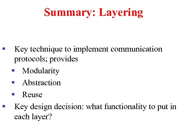 Summary: Layering § Key technique to implement communication protocols; provides § Modularity § Abstraction