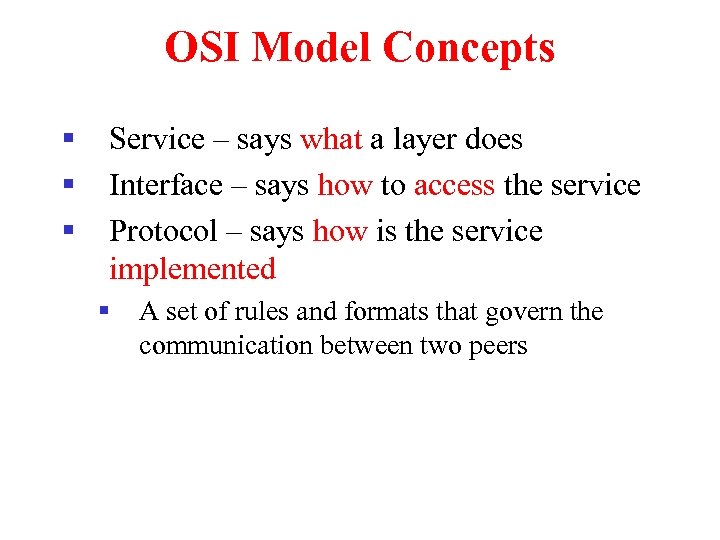 OSI Model Concepts § § § Service – says what a layer does Interface