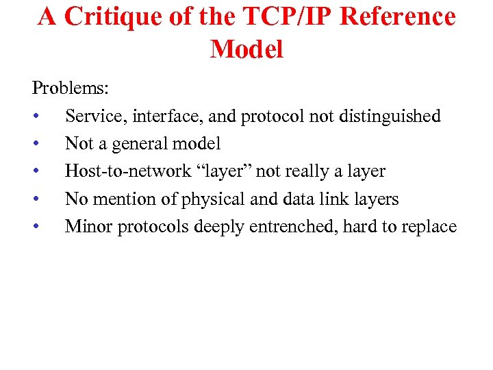 A Critique of the TCP/IP Reference Model Problems: • Service, interface, and protocol not