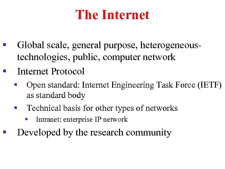 The Internet § § Global scale, general purpose, heterogeneoustechnologies, public, computer network Internet Protocol