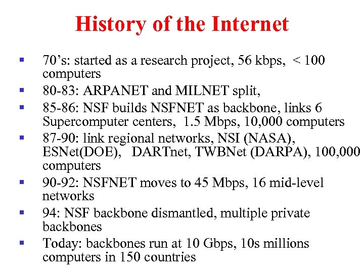 History of the Internet § § § § 70’s: started as a research project,