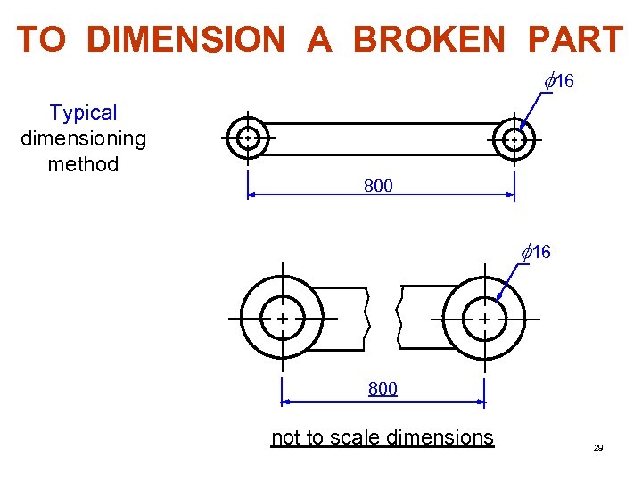TO DIMENSION A BROKEN PART f 16 Typical dimensioning method 800 f 16 800