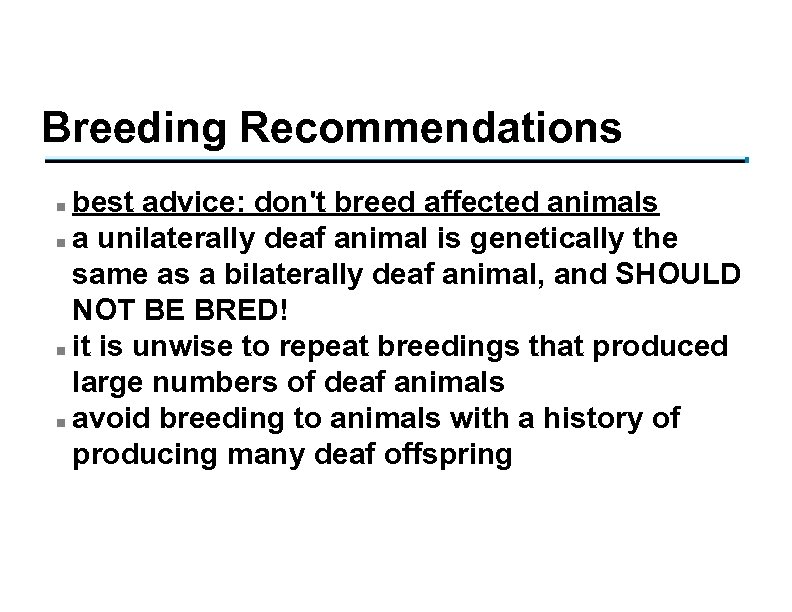 Breeding Recommendations best advice: don't breed affected animals n a unilaterally deaf animal is