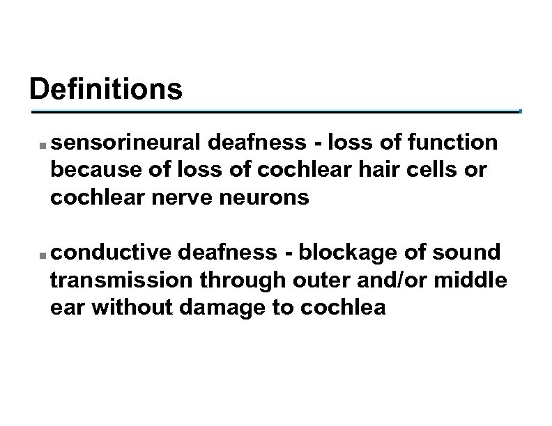 Definitions n n sensorineural deafness - loss of function because of loss of cochlear