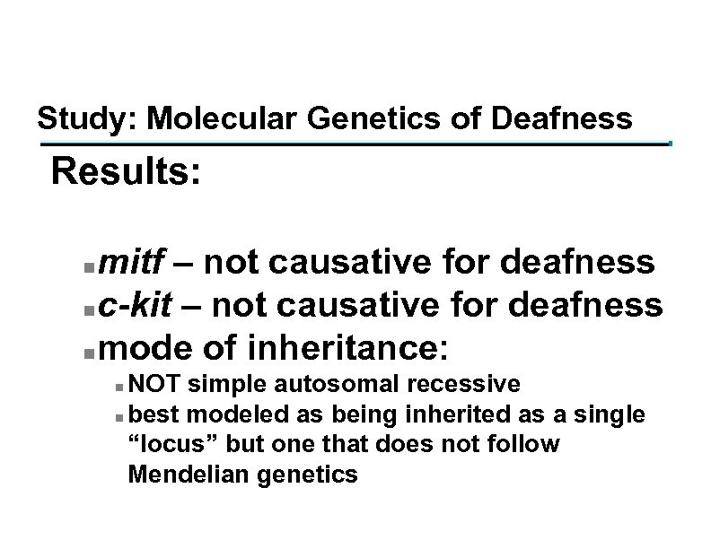 Study: Molecular Genetics of Deafness Results: mitf – not causative for deafness n c-kit