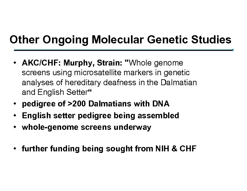Other Ongoing Molecular Genetic Studies • AKC/CHF: Murphy, Strain: 
