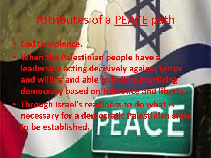 Attributes of a PEACE path • End to violence. • When the Palestinian people