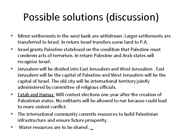 Possible solutions (discussion) • Minor settlements in the west bank are withdrawn. Larger settlements