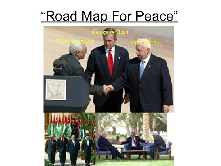 “Road Map For Peace” George W. Bush Mahmoud Abbas Ariel Sharon 