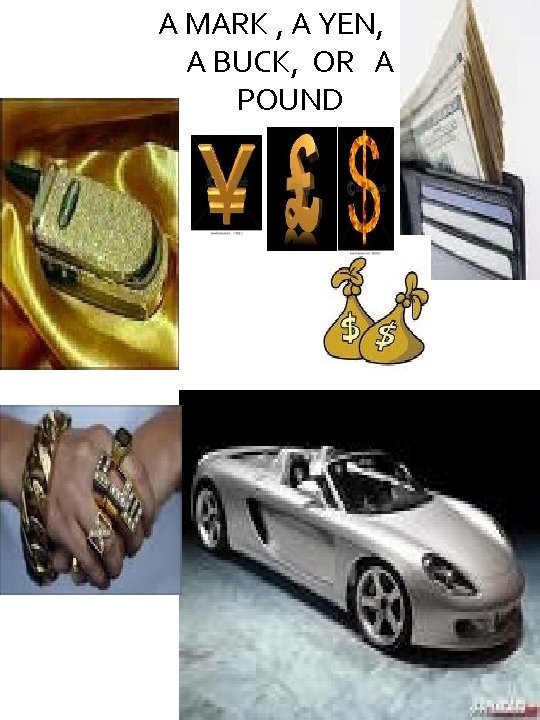 A MARK , A YEN, A BUCK, OR A POUND 