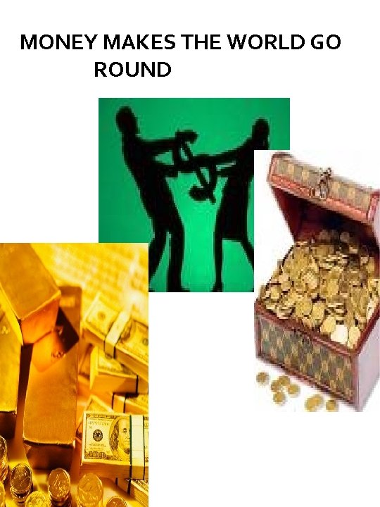 MONEY MAKES THE WORLD GO ROUND 