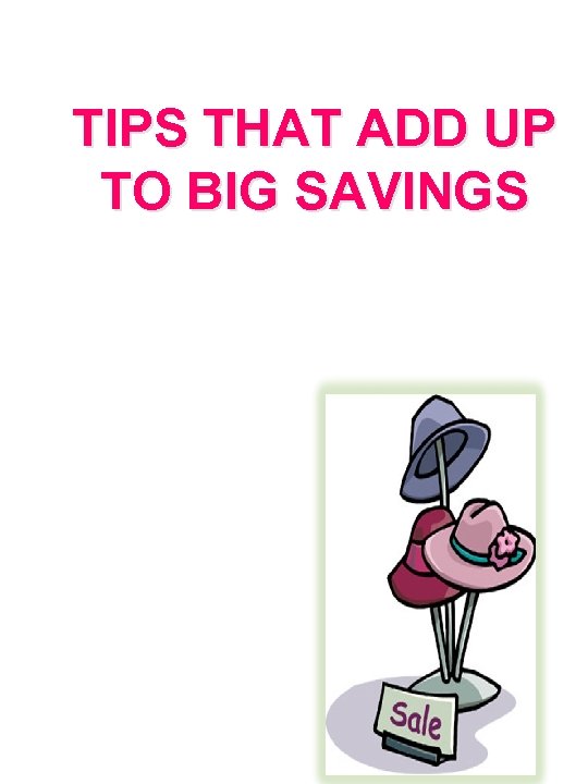 TIPS THAT ADD UP TO BIG SAVINGS 