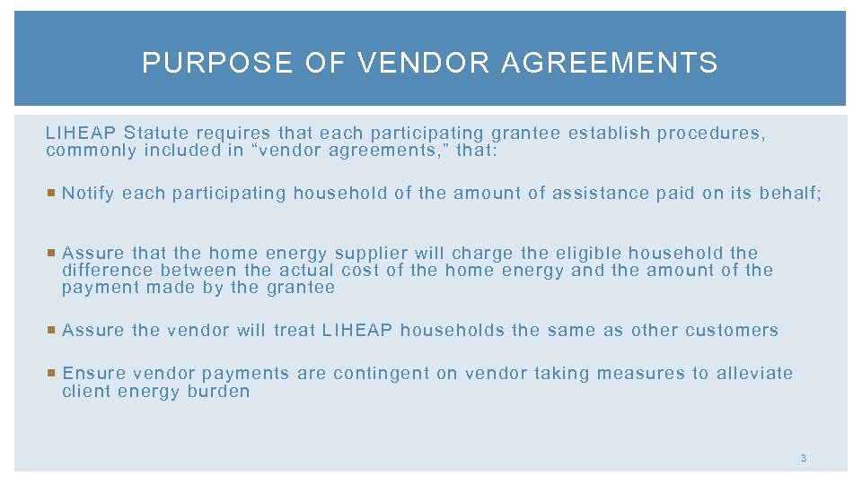 PURPOSE OF VENDOR AGREEMENTS LIHEAP Statute requires that each participating grantee establish procedures, commonly