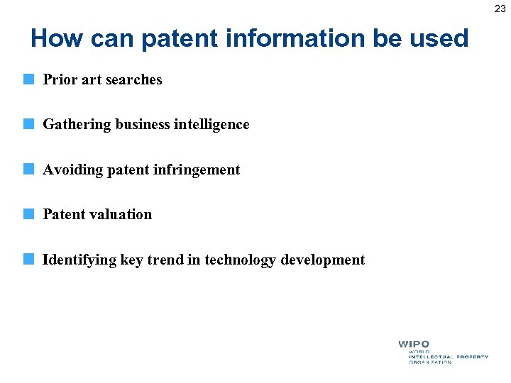 23 How can patent information be used Prior art searches Gathering business intelligence Avoiding