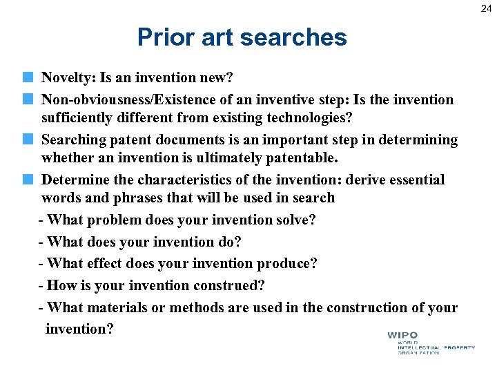 24 Prior art searches Novelty: Is an invention new? Non-obviousness/Existence of an inventive step: