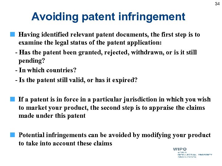 34 Avoiding patent infringement Having identified relevant patent documents, the first step is to