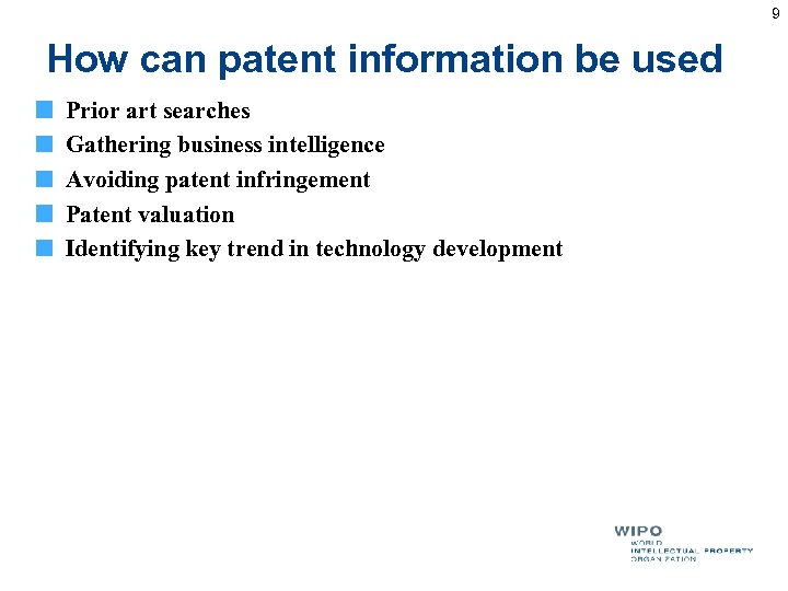 9 How can patent information be used Prior art searches Gathering business intelligence Avoiding