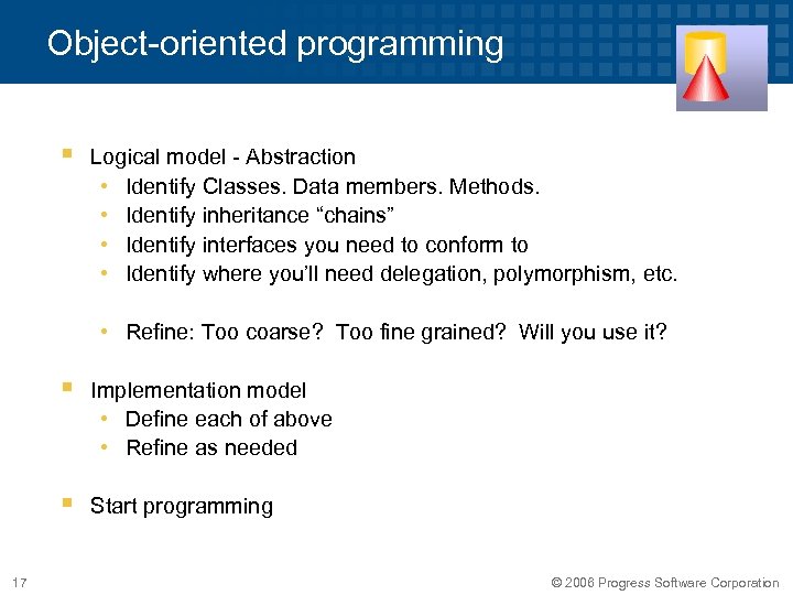 Object-oriented programming § Logical model - Abstraction • Identify Classes. Data members. Methods. •