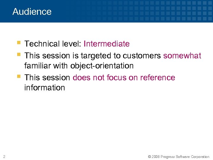 Audience § Technical level: Intermediate § This session is targeted to customers somewhat §
