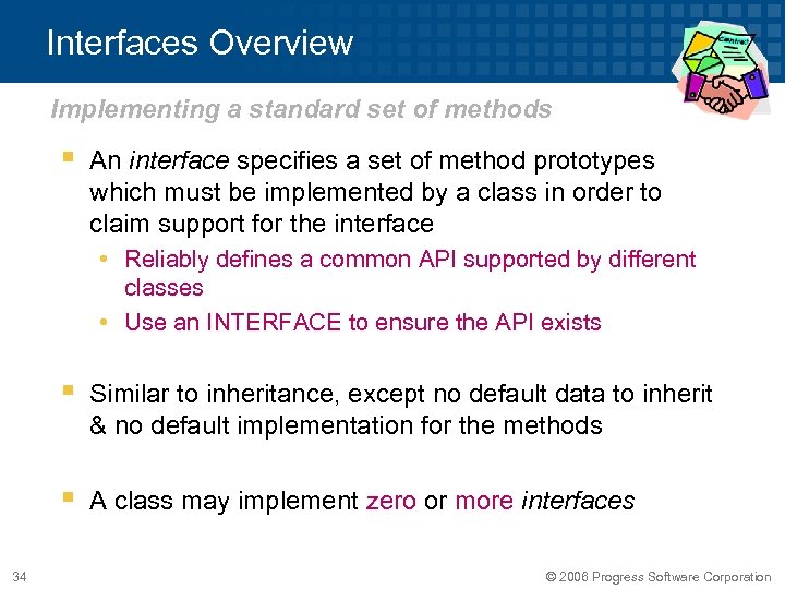 Interfaces Overview Implementing a standard set of methods § An interface specifies a set