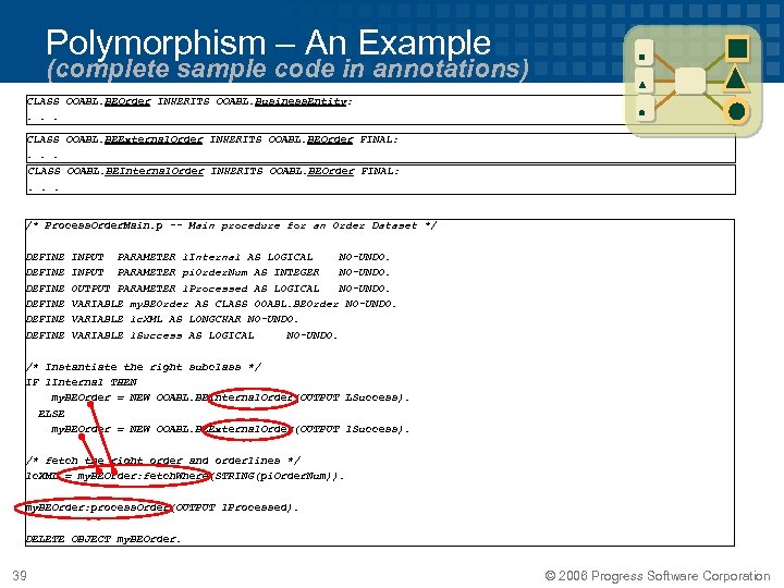 Polymorphism – An Example (complete sample code in annotations) CLASS OOABL. BEOrder INHERITS OOABL.