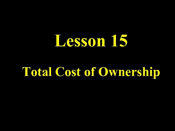 Lesson 15 Total Cost of Ownership 
