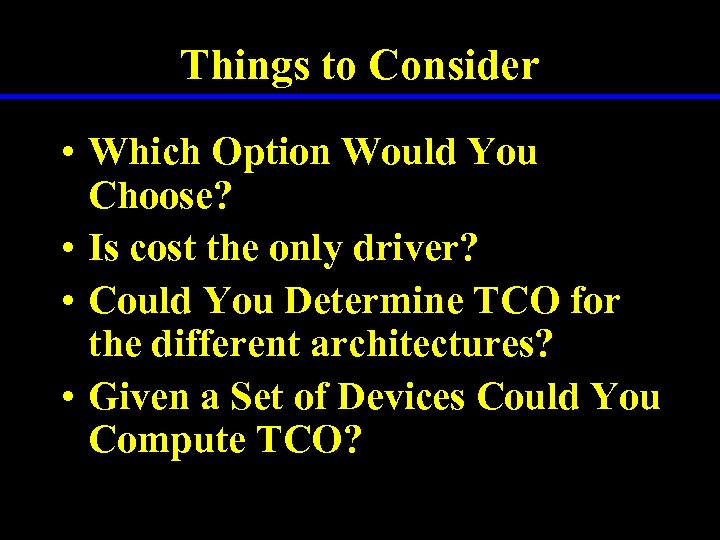 Things to Consider • Which Option Would You Choose? • Is cost the only