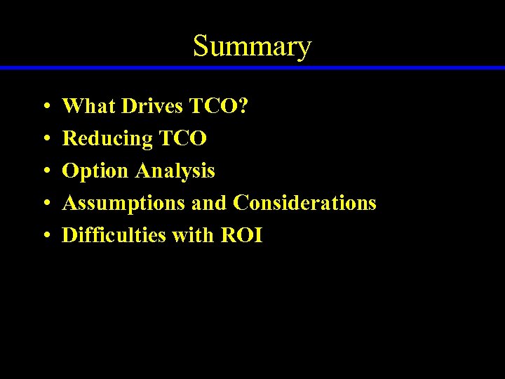 Summary • • • What Drives TCO? Reducing TCO Option Analysis Assumptions and Considerations