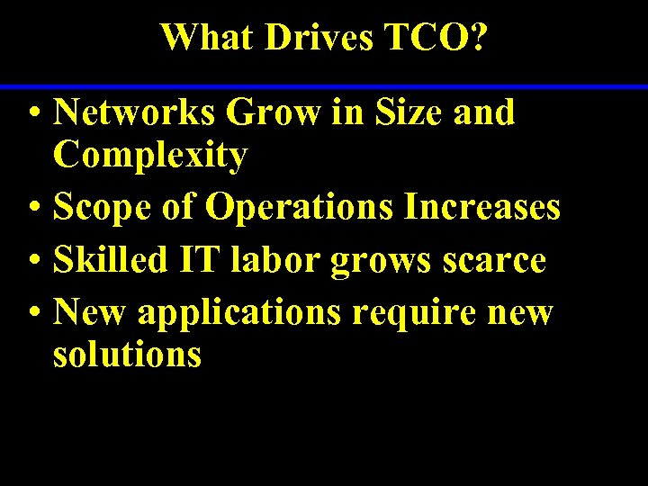 What Drives TCO? • Networks Grow in Size and Complexity • Scope of Operations