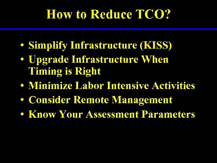 How to Reduce TCO? • Simplify Infrastructure (KISS) • Upgrade Infrastructure When Timing is