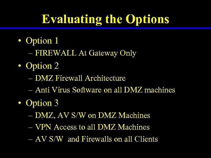 Evaluating the Options • Option 1 – FIREWALL At Gateway Only • Option 2
