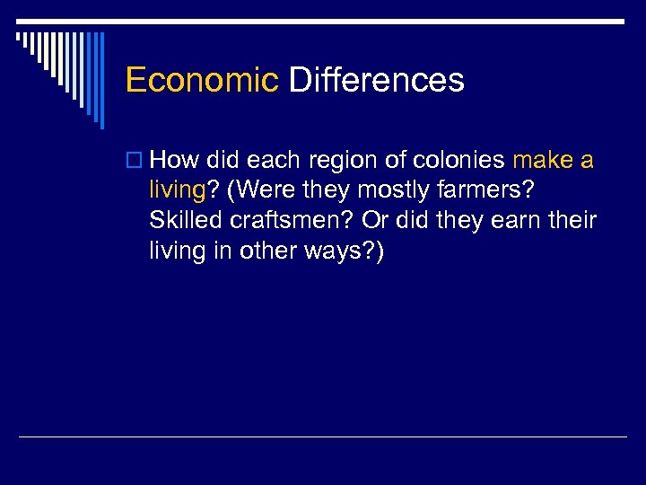 Economic Differences o How did each region of colonies make a living? (Were they