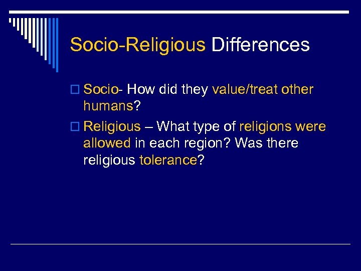 Socio-Religious Differences o Socio- How did they value/treat other humans? o Religious – What