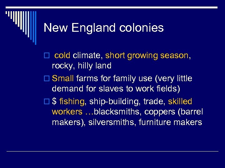 New England colonies o cold climate, short growing season, rocky, hilly land o Small