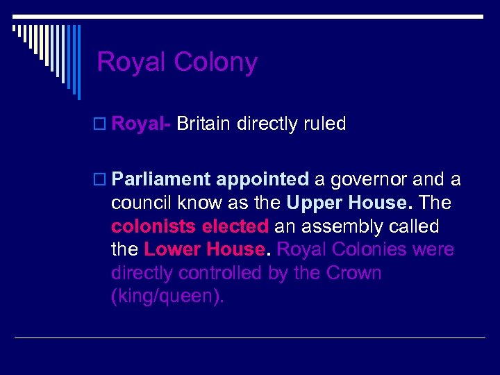 Royal Colony o Royal- Britain directly ruled o Parliament appointed a governor and a