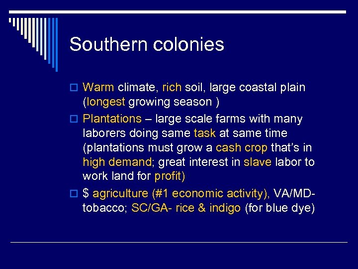 Southern colonies o Warm climate, rich soil, large coastal plain (longest growing season )