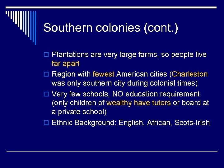 Southern colonies (cont. ) o Plantations are very large farms, so people live far