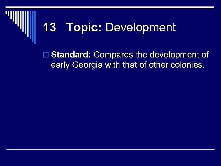 13 Topic: Development o Standard: Compares the development of early Georgia with that of